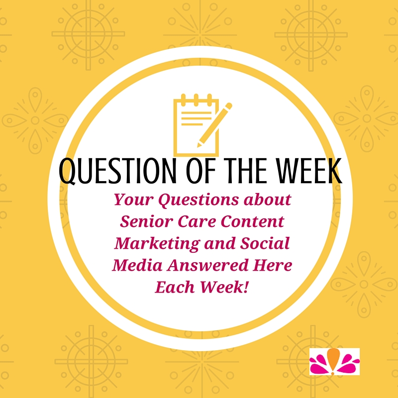 Senior Care Content Marketing Question of the Week Series